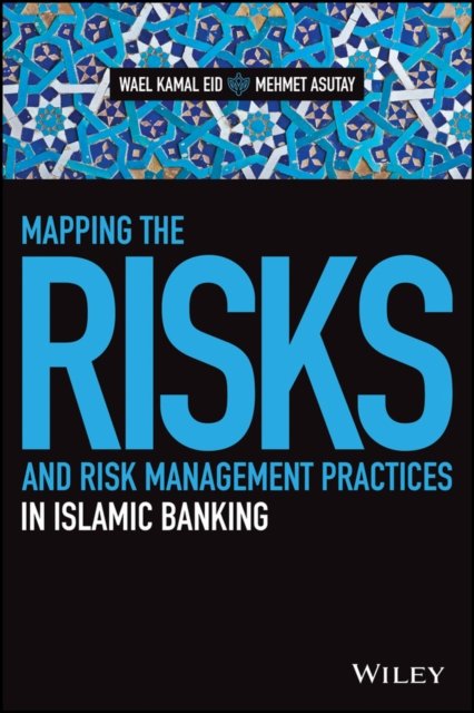 Mapping the Risks and Risk Management Practices in Islamic Banking - Wiley Finance - Wael Kamal Eid - Bücher - John Wiley & Sons Inc - 9781119077817 - 27. August 2019