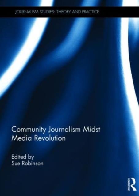 Community Journalism Midst Media Revolution - Journalism Studies -  - Books - Taylor & Francis Ltd - 9781138811065 - November 21, 2014