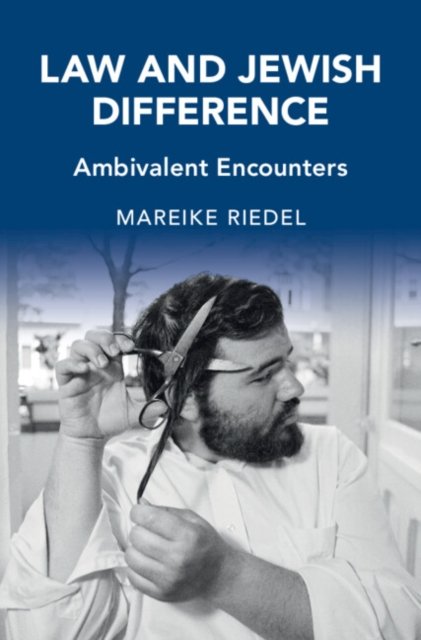 Cover for Riedel, Mareike (Macquarie University, Sydney) · Law and Jewish Difference: Ambivalent Encounters - Cambridge Studies in Law and Society (Hardcover Book) (2024)