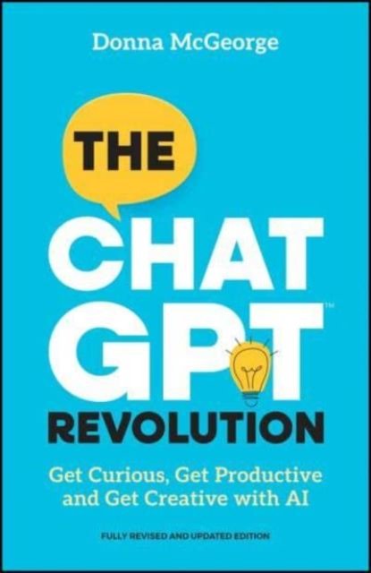Cover for McGeorge, Donna (www.donnamcgeorge.com) · The ChatGPT Revolution: Get Curious, Get Productive and Get Creative with AI (Paperback Bog) (2024)