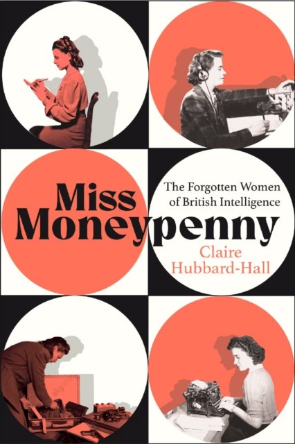 Cover for Claire Hubbard-Hall · Miss Moneypenny: The Forgotten Women of British Intelligence (Paperback Book) (2024)