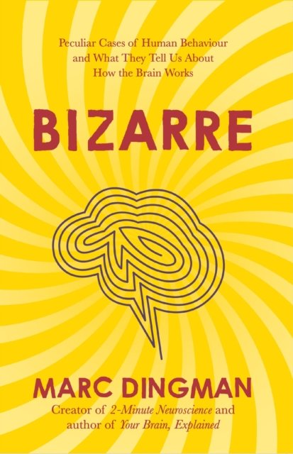 Cover for Marc Dingman · Bizarre: The Most Peculiar Cases of Human Behavior and What They Tell Us about How the Brain Works (Paperback Book) (2024)