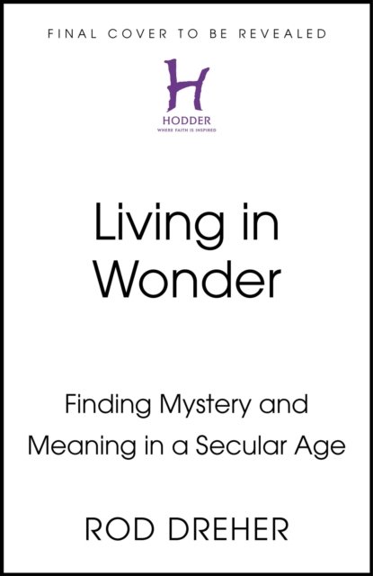 Cover for Rod Dreher · Living in Wonder (Hardcover Book) (2024)
