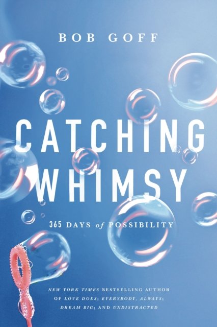 Cover for Bob Goff · Catching Whimsy: 365 Days of Possibility (Inbunden Bok) (2025)