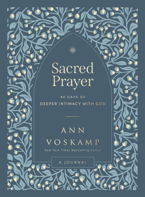 Cover for Ann Voskamp · Sacred Prayer: 90 Days of Deeper Intimacy with God (Inbunden Bok) (2024)