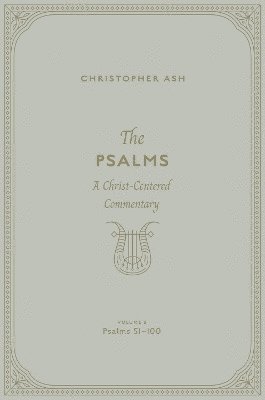 Cover for Christopher Ash · The Psalms: A Christ-Centered Commentary (Volume 3, Psalms 51-100) Volume 2 (Hardcover bog) (2024)