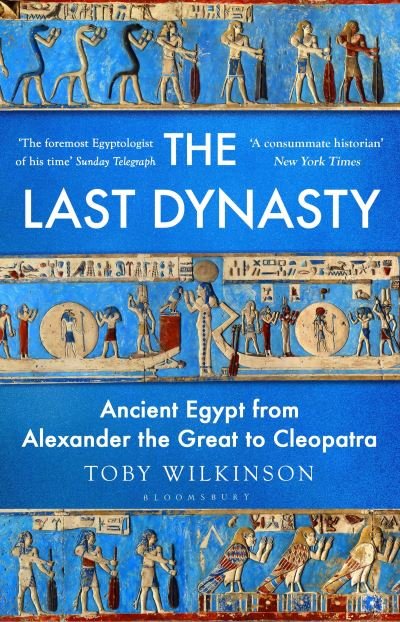 Cover for Toby Wilkinson · The Last Dynasty: Ancient Egypt from Alexander the Great to Cleopatra (Inbunden Bok) (2024)