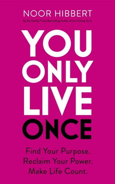 Cover for Noor Hibbert · You Only Live Once: Find Your Purpose. Reclaim Your Power. Make Life Count. THE SUNDAY TIMES PAPERBACK NON-FICTION BESTSELLER (Paperback Bog) (2024)