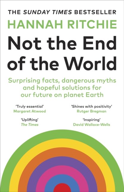 Cover for Hannah Ritchie · Not the End of the World: Surprising facts, dangerous myths and hopeful solutions for our future on planet Earth (Taschenbuch) (2024)