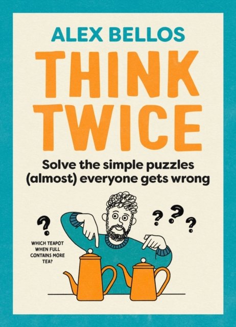 Cover for Alex Bellos · Think Twice: Solve the Simple Puzzles (Almost) Everyone Gets Wrong (Gebundenes Buch) (2024)