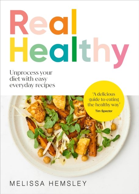 Cover for Melissa Hemsley · Real Healthy: Unprocess your diet with easy, everyday recipes (Hardcover bog) (2024)