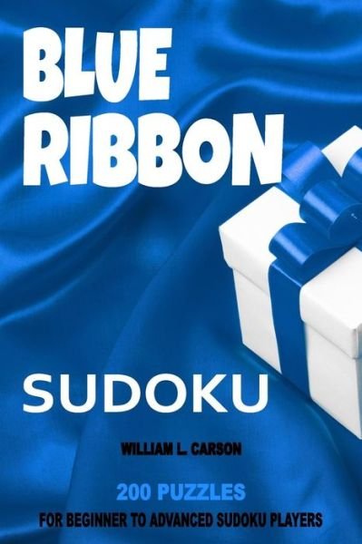 Blue Ribbon Sudoku - William L Carson - Bøger - Createspace Independent Publishing Platf - 9781536944556 - August 10, 2016