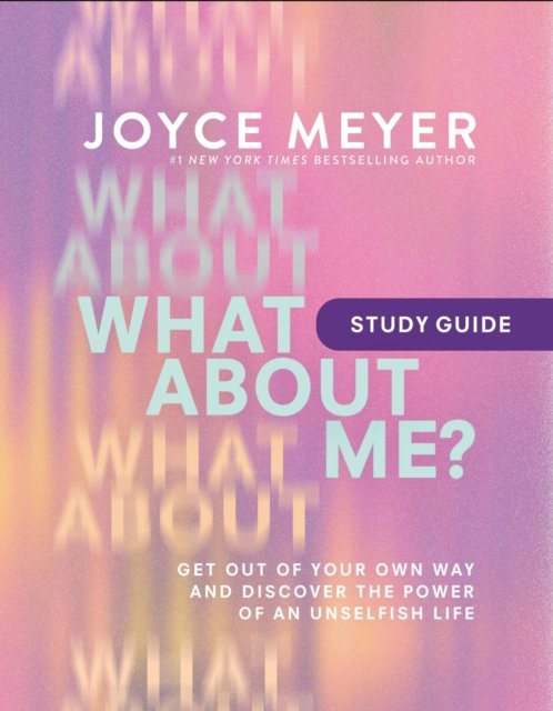 Cover for Joyce Meyer · What About Me? Study Guide: Get Out of Your Own Way and Discover the Power of an Unselfish Life (Pocketbok) (2024)