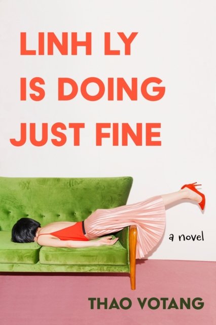 Cover for Thao Votang · Linh Ly Is Doing Just Fine: A Novel (Hardcover bog) (2024)