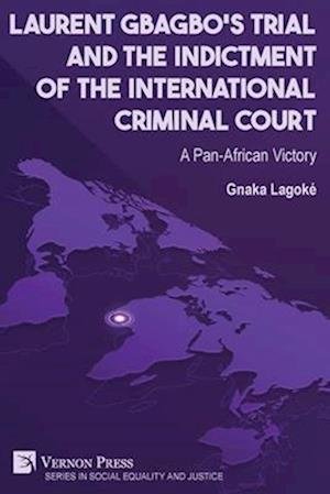 Cover for Gnaka Lagoke · Laurent Gbagbo's Trial and the Indictment of the International Criminal Court (Bok) (2024)