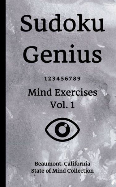 Sudoku Genius Mind Exercises Volume 1 - State of Mind Collection, Beaumont, California - Bøger - Independently published - 9781670163622 - December 1, 2019