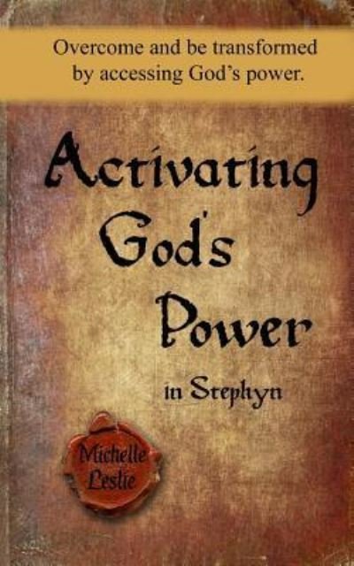Activating God's Power in Stephyn - Michelle Leslie - Bøger - Michelle Leslie Publishing - 9781681937915 - March 17, 2016