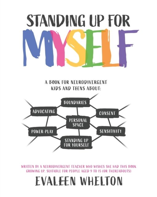 Evaleen Whelton · Standing Up for Myself: An empowering book for Neurodivergent kids and teens about boundaries, sensitivity, personal space, consent, power play and self advocacy (Paperback Bog) (2022)