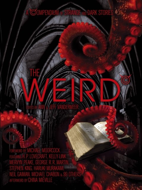 Cover for Jeff VanderMeer · The Weird: A Compendium of Strange and Dark Stories (Pocketbok) [Main - Print on Demand edition] (2011)