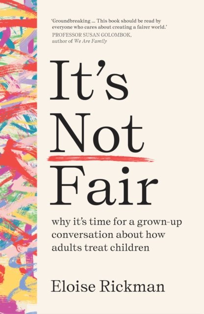 Cover for Eloise Rickman · It’s Not Fair: why it’s time for a grown-up conversation about how adults treat children (Paperback Book) (2024)