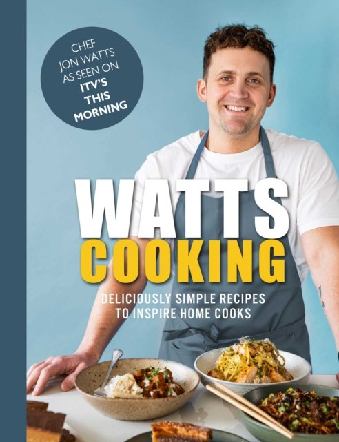Cover for Jon Watts · Watts Cooking : Deliciously simple recipes to inspire home cooks (Hardcover Book) (2023)