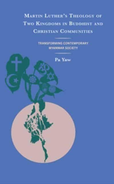 Cover for Pa Yaw · Martin Luther's Theology of Two Kingdoms in Buddhist and Christian Communities: Transforming Contemporary Myanmar Society (Hardcover bog) (2024)