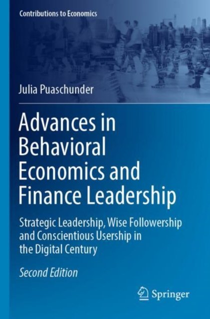 Cover for Julia Puaschunder · Advances in Behavioral Economics and Finance Leadership: Strategic Leadership, Wise Followership and Conscientious Usership in the Digital Century - Contributions to Economics (Paperback Book) [2nd ed. 2022 edition] (2023)