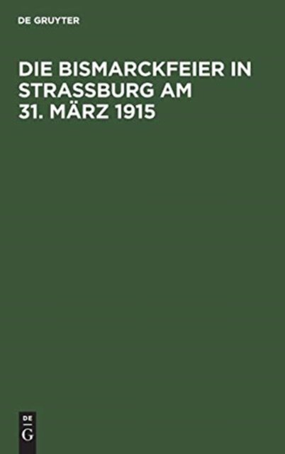 Cover for No Contributor · Die Bismarckfeier in Strassburg Am 31. Marz 1915 (Hardcover Book) (2015)