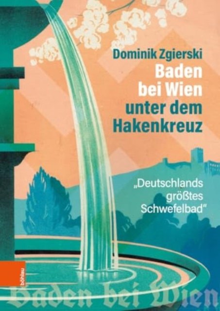 Cover for Dominik Zgierski · Baden bei Wien unter dem Hakenkreuz: Deutschlands großtes Schwefelbad (Hardcover Book) (2023)