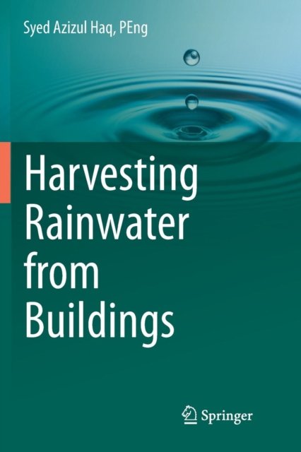 Cover for Haq, PEng, Syed Azizul · Harvesting Rainwater from  Buildings (Paperback Book) [Softcover reprint of the original 1st ed. 2017 edition] (2018)
