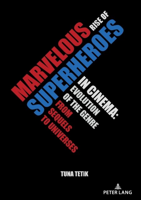 Marvelous Rise of Superheroes in Cinema: Evolution of the Genre from Sequels to Universes - Tuna Tetik - Bøger - Peter Lang AG - 9783631860786 - 1. juni 2022