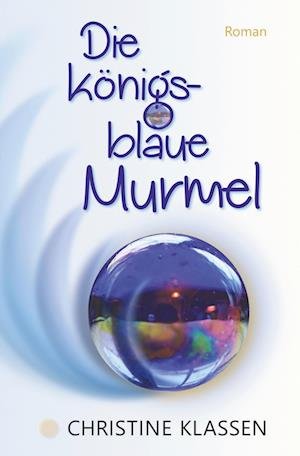 Die königsblaue Murmel - Christine Klassen - Bøger - tolino media - 9783754668429 - August 18, 2022