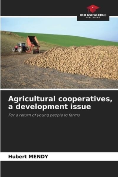 Agricultural cooperatives, a development issue - Hubert Mendy - Bøger - KS Omniscriptum Publishing - 9786202981873 - February 8, 2023