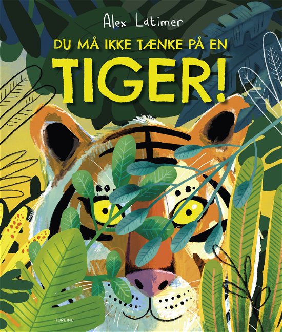Cover for Alex Latimer · Du må ikke tænke på en tiger! (Hardcover bog) [1. udgave] (2024)