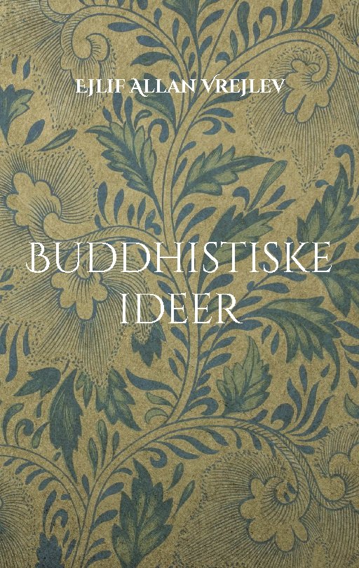 Cover for Ejlif Allan Vrejlev; Ejlif Allan Vrejlev · Buddhistiske ideer (Pocketbok) [1:a utgåva] (2024)