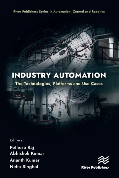Cover for Industry Automation: The Technologies, Platforms and Use Cases - River Publishers Series in Automation, Control and Robotics (Hardcover Book) (2024)