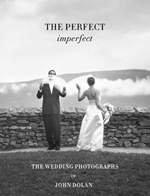 Cover for The Perfect Imperfect: Wedding Photographs by John Dolan (Hardcover Book) (2024)