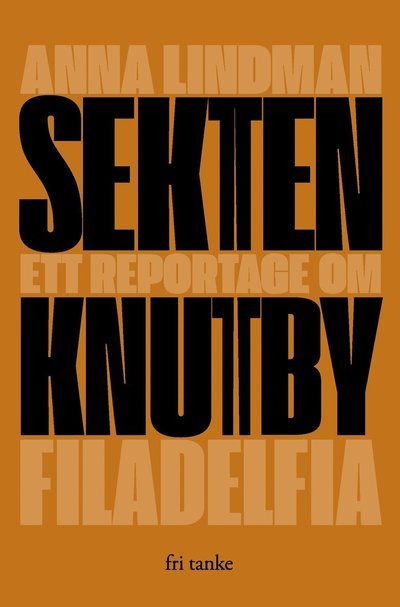 Sekten: Ett reportage om Knutby Filadelfia - Anna Lindman - Bøger - Fri Tanke förlag - 9789189733671 - May 30, 2023