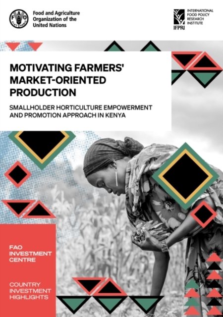Cover for Food and Agriculture Organization: FAO Investment Centre · Motivating farmers' market-oriented production: smallholder horticulture empowerment and promotion approach in Kenya - Country investment highlights (Paperback Book) (2021)