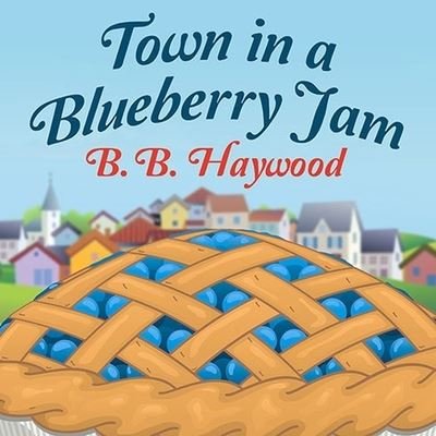 Cover for B B Haywood · Town in a Blueberry Jam (CD) (2014)