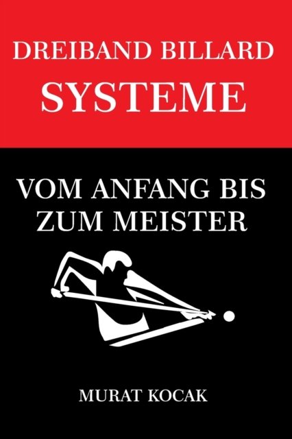 Cover for Murat Kocak · Dreiband Billard Systeme: Vom Anfang Bis Zum Meister - Dreiband Billard Systeme (Pocketbok) (2022)