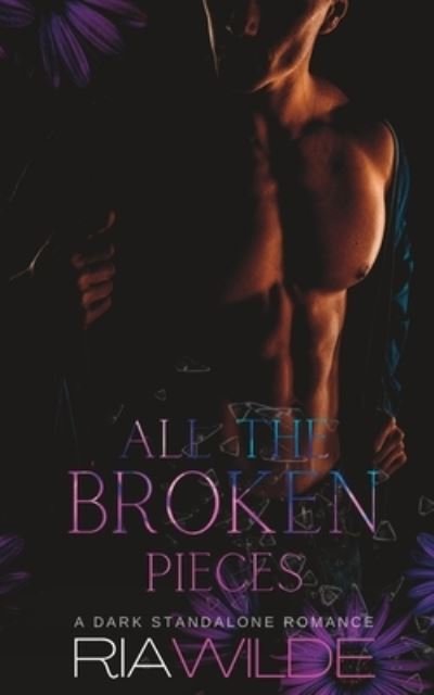 Cover for Ria Wilde · All the Broken Pieces: A Standalone Dark Romance (Paperback Bog) (2023)