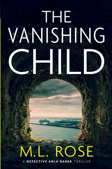 Cover for ML Rose · The Vanishing Child: A gripping and rip roaring crime thriller (Paperback Bog) (2021)