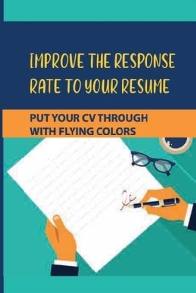 Improve The Response Rate To Your Resume - Huey Pease - Bøger - Independently Published - 9798542847658 - July 24, 2021