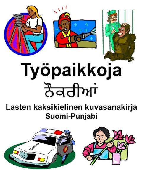 Suomi-Punjabi Tyoepaikkoja Lasten kaksikielinen kuvasanakirja - Richard Carlson - Bøger - Independently Published - 9798654384157 - June 16, 2020
