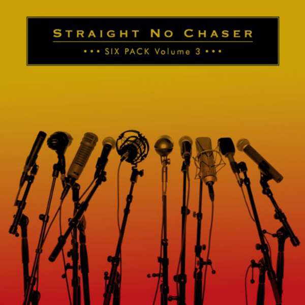 straight no chaser six pack volume 2